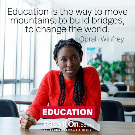 Education is the way to move mountains, to build bridges, to change the world. #<Author:0x00007f7fb492fdc0>