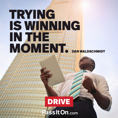 Trying is winning in the moment. #<Author:0x00007fcdfa707810>
