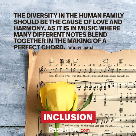 The diversity in the human family should be the cause of love and harmony, as it is in music where many different notes blend together in the making of a perfect chord. #<Author:0x00007f7fb4931cd8>