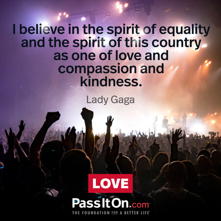 I believe in the spirit of equality and the spirit of this country as one of love and compassion and kindness. #<Author:0x00007f7fb558e120>