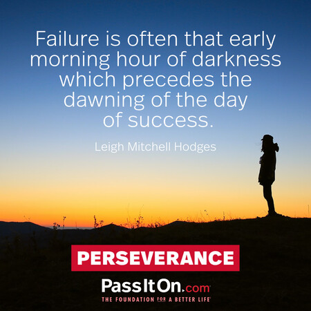 Failure is often that early morning hour of darkness which precedes the dawning of the day of success. #<Author:0x00007f7fb5930648>