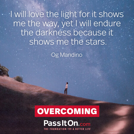 I will love the light for it shows me the way, yet I will endure the darkness because it shows me the stars #<Author:0x00007f7fb5880658>