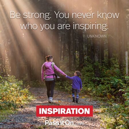 Be strong. You never know who you are inspiring. #<Author:0x00007f7fb5968480>