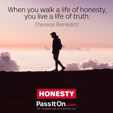 When you walk a life of honesty, you live a life of truth. #<Author:0x00007f7fb65b0148>