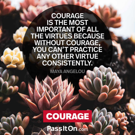 Courage is the most important of all the virtues because without courage, you can't practice any other virtue consistently. #<Author:0x00007f7fb4911910>