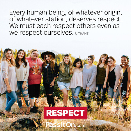 Every human being, of whatever origin, of whatever station, deserves respect. We must each respect others even as we respect ourselves. #<Author:0x00007f7fb4934898>