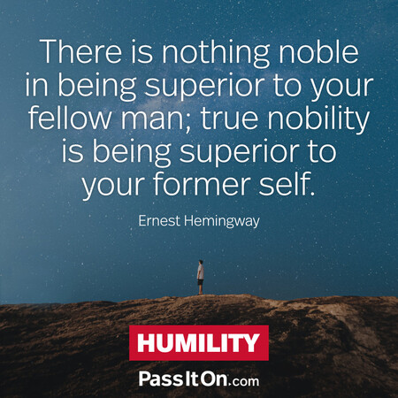 There is nothing noble in being superior to your fellow man; true nobility is being superior to your former self. #<Author:0x00007f7fb4911cd0>
