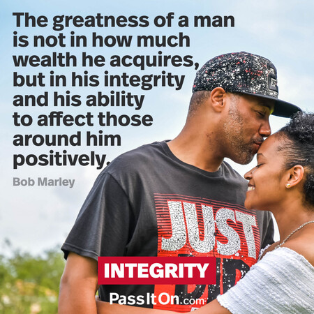 The greatness of a man is not in how much wealth he acquires, but in his integrity and his ability to affect those around him positively. #<Author:0x00007f7fb5886698>