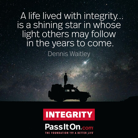 A life lived with integrity… is a shining star in whose light others may follow in the years to come. #<Author:0x00007fdb011b8490>