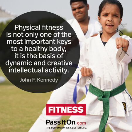 Physical fitness is not only one of the most important keys to a healthy body, it is the basic of dynamic and creative intellectual activity. #<Author:0x00007f7fb5862090>