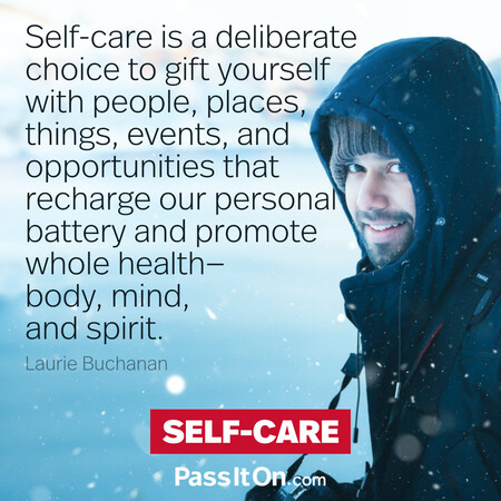 Self-care is a deliberate choice to gift yourself with people, places, things, events, and opportunities that recharge our personal battery and promote whole health — body, mind, and spirit. #<Author:0x00007f7fb627dfc0>