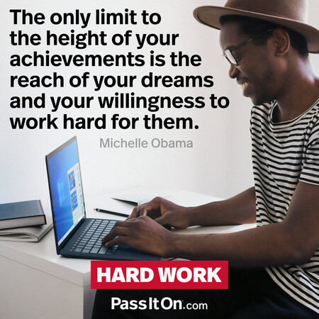 The only limit to the height of your achievements is the reach of your dreams and your willingness to work hard for them. #<Author:0x00007fdb04c7a150>