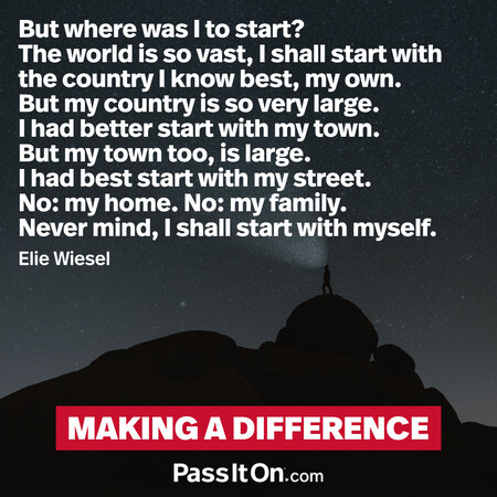 But where was I to start? The world is so vast, I shall start with the country I know best, my own. But my country is so very large. I had better start with my town. But my town too, is large. I had best start with my street. No: my home. No: my family. Never mind, I shall start with myself. #<Author:0x00007f7fb5897bc8>
