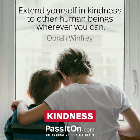 Extend yourself in kindness to other human beings wherever you can. #<Author:0x00007f7fb495bf60>