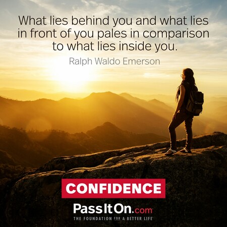 What lies behind you and what lies in front of you pales in comparison to what lies inside you.  #<Author:0x00007fdb0128e248>