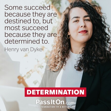 Some succeed because they are destined to, but most succeed because they are determined to. #<Author:0x00007fdb011b8850>