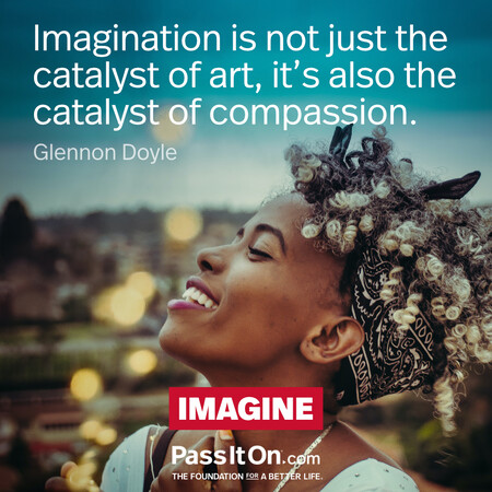 Imagination is not just the catalyst of art, it’s also the catalyst of compassion. #<Author:0x00007f7fb595b410>