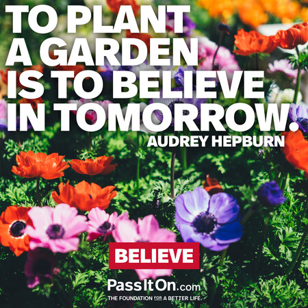 To plant a garden is to believe in tomorrow. #<Author:0x00007f7fb4853848>