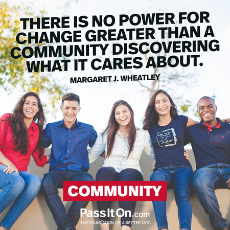There is no power for change greater than a community discovering what it cares about. #<Author:0x00007f7fb4842818>