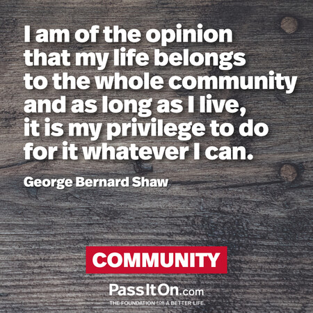 I am of the opinion that my life belongs to the whole community and as long as I live, it is my privilege to do for it whatever I can. #<Author:0x00007f7fb5efe610>