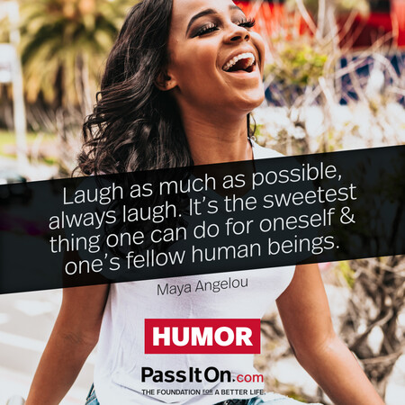 Laugh as much as possible, always laugh. It's the sweetest thing one can do for oneself & one's fellow human beings. #<Author:0x00007f7fb6108348>