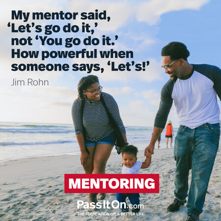 My mentor said, ‘Let’s go do it,’ not ‘You go do it.’ How powerful when someone says, ‘Let’s!’. #<Author:0x00007f7fb495bf60>