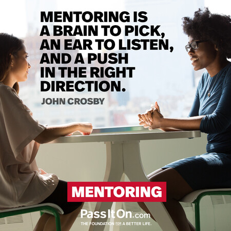 Mentoring is a brain to pick, an ear to listen, and a push in the right direction. #<Author:0x00007f7fb5580660>