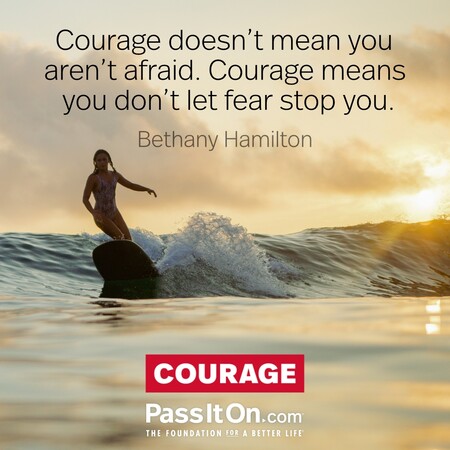 Courage doesn’t mean you aren’t afraid. Courage means you don’t let fear stop you.  #<Author:0x00007f7fb496ec50>