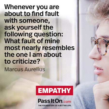 Whenever you are about to find fault with someone, ask yourself the following question: What fault of mine most nearly resembles the one I am about to criticize? #<Author:0x00007f7fb55af140>