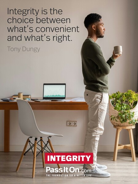 Integrity is the choice between what's convenient and what's right. #<Author:0x00007f7fb59603c0>
