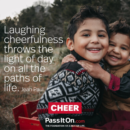 Laughing cheerfulness throws the light of day on all the paths of life. #<Author:0x00007f7fb493b558>
