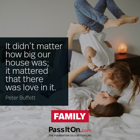 It didn’t matter how big our house was; it mattered that there was love in it. #<Author:0x00007f7fb589e748>