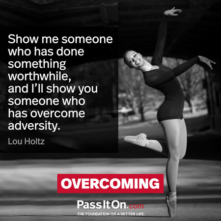 Show me someone who has done something worthwhile, and I’ll show you someone who has overcome adversity. #<Author:0x00007f7fb5597310>