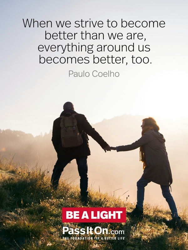 When we strive to become better than we are, everything around us becomes better, too. #<Author:0x00007fd732675a00>