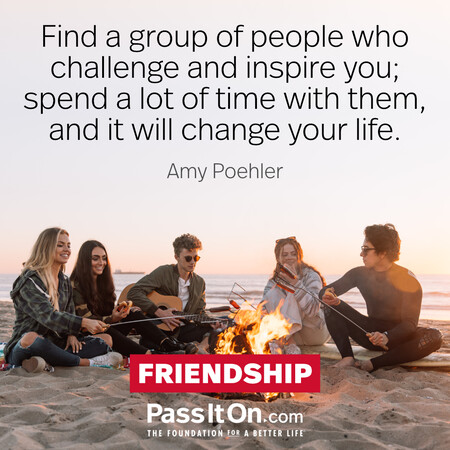 Find a group of people who challenge and inspire you; spend a lot of time with them, and it will change your life. #<Author:0x00007f7fb4922a80>