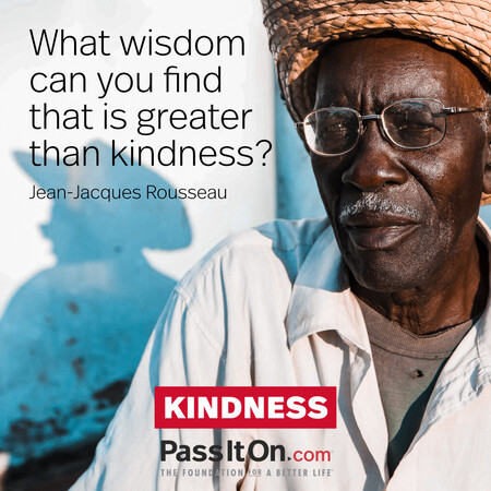 What wisdom can you find that is greater than kindness? #<Author:0x00007f7fb49130d0>