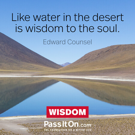 Like water in the desert is wisdom to the soul. #<Author:0x00007fdb01e81910>