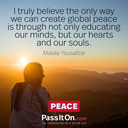 I truly believe the only way we can create global peace is through not only educating our minds, but our hearts and our souls. #<Author:0x00007fdb04b4d340>