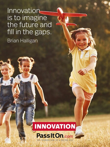 Innovation is to imagine the future and fill in the gaps. #<Author:0x00007f7fb5909610>