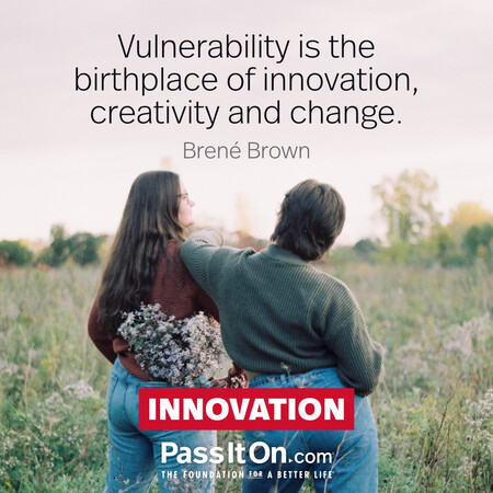 Vulnerability is the birthplace of innovation, creativity and change. #<Author:0x00007f7fb55a3200>