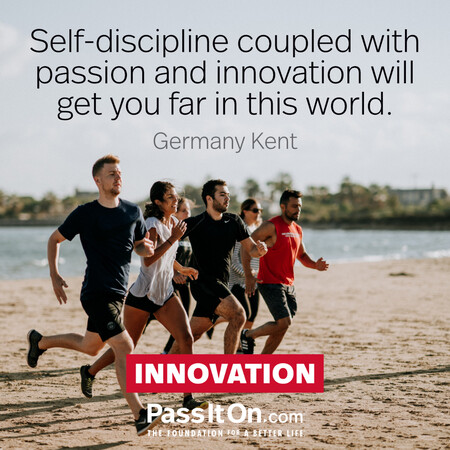 Self-discipline coupled with passion and innovation will get you far in this world. #<Author:0x00007f7fb60ba008>