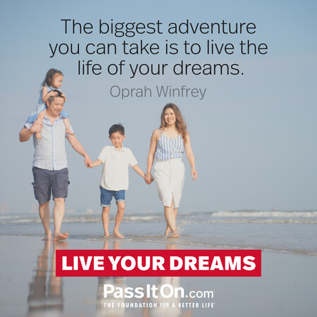 The biggest adventure you can take is to live the life of your dreams. #<Author:0x00007f7fb496ed90>
