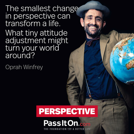 The smallest change in perspective can transform a life. What tiny attitude adjustment might turn your world around? #<Author:0x00007f7fb591f780>