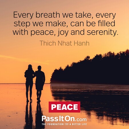 Every breath we take, every step we make, can be filled with peace, joy and serenity. #<Author:0x00007f7fb4842bd8>