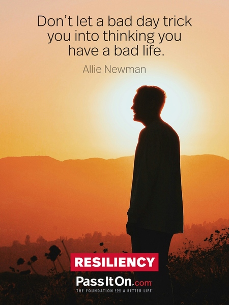 Don’t let a bad day trick you into thinking you have a bad life. #<Author:0x00007f7fb49203c0>