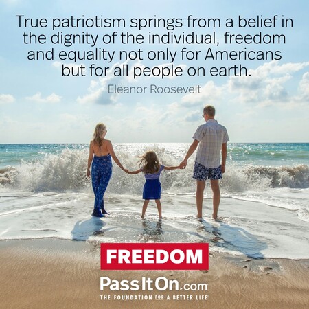 True patriotism springs from a belief in the dignity of the individual, freedom and equality not only for Americans but for all people on earth. #<Author:0x00007fdb01332820>