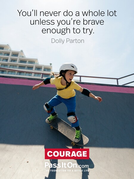 You’ll never do a whole lot unless you’re brave enough to try. #<Author:0x00007f7fb62f0520>