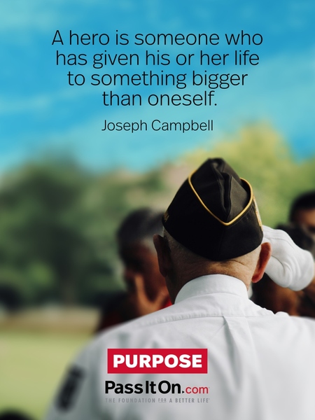 A hero is someone who has given his or her life to something bigger than oneself. #<Author:0x00007f7fb589f788>