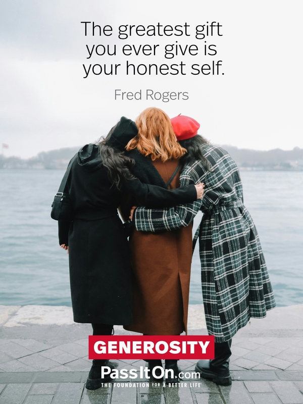 The greatest gift you ever give is your honest self. #<Author:0x00007fd732671400>