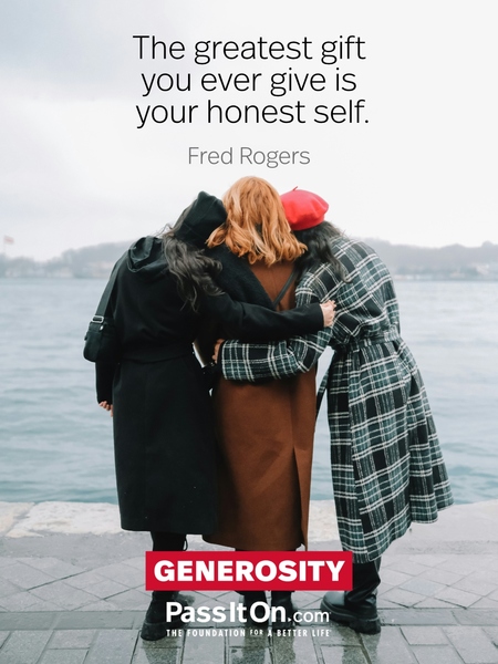 The greatest gift you ever give is your honest self. #<Author:0x00007f7fb4933e98>